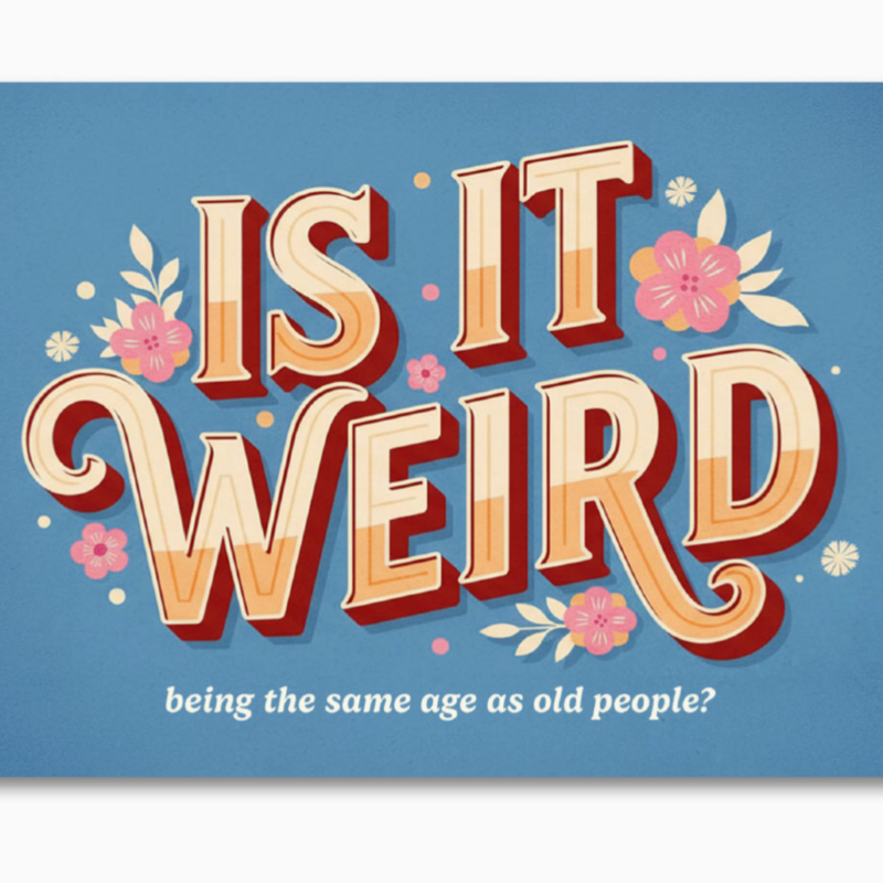 Is It Weird Being the Same Age As Old People - Funny Card