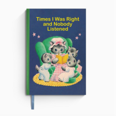 Times I Was Right and Nobody Listened - Notebook