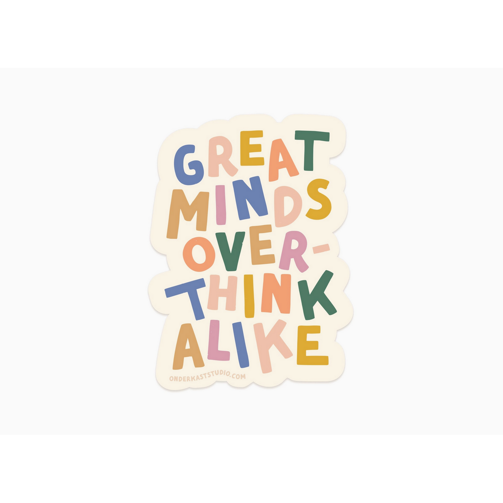 Great Minds Overthink Alike Sticker