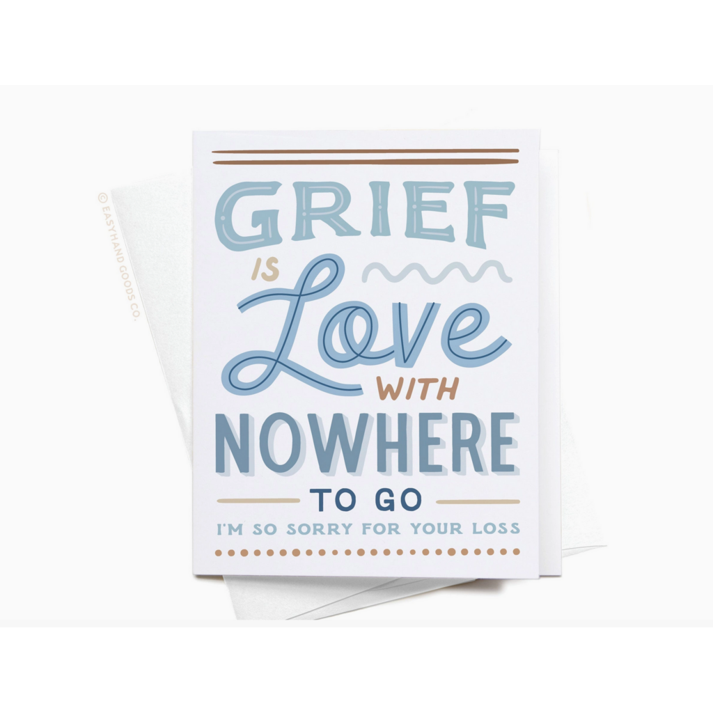 Grief Is Love with Nowhere To Go Card