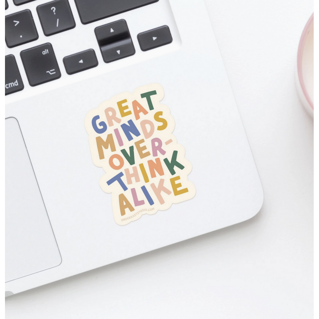Great Minds Overthink Alike Sticker