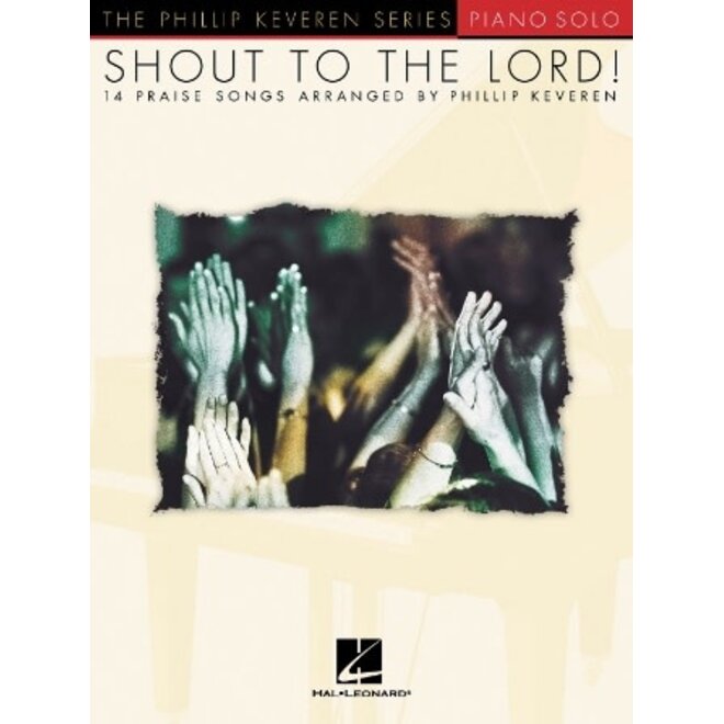 The Phillip Keveren Series, Shout to the Lord! for Piano
