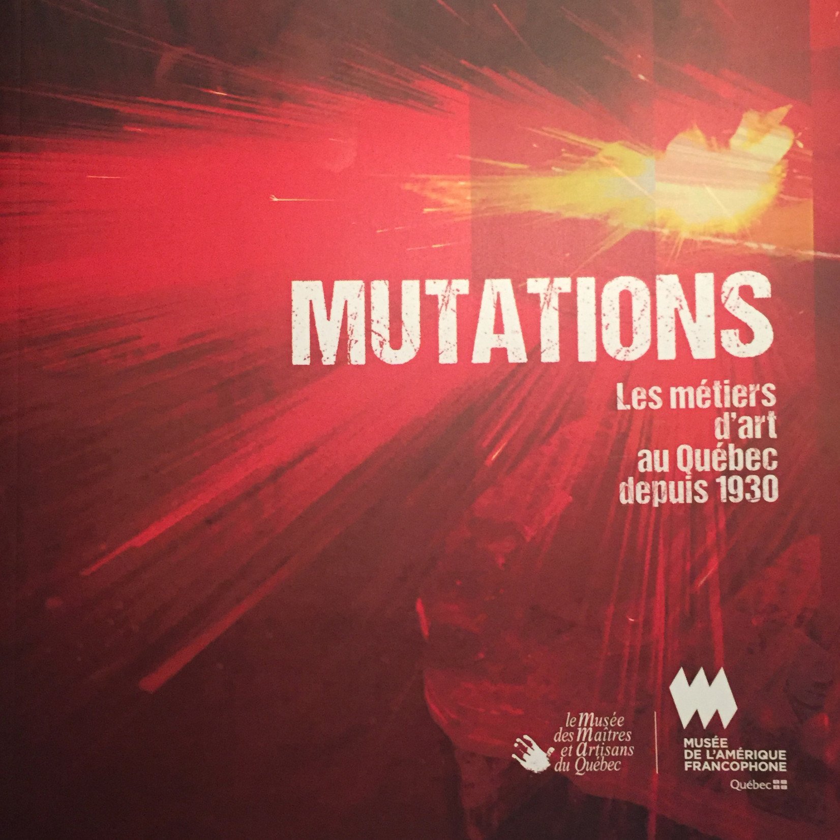 Mutations. Les métiers d'art au Québec depuis 1930
