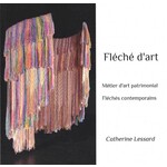 Catherine Lessard Catherine Lessard - Fléché d'art : Métier d'art patrimonial | Fléchés contemporains