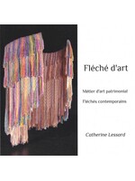 Catherine Lessard Catherine Lessard - Fléché d'art : Métier d'art patrimonial | Fléchés contemporains