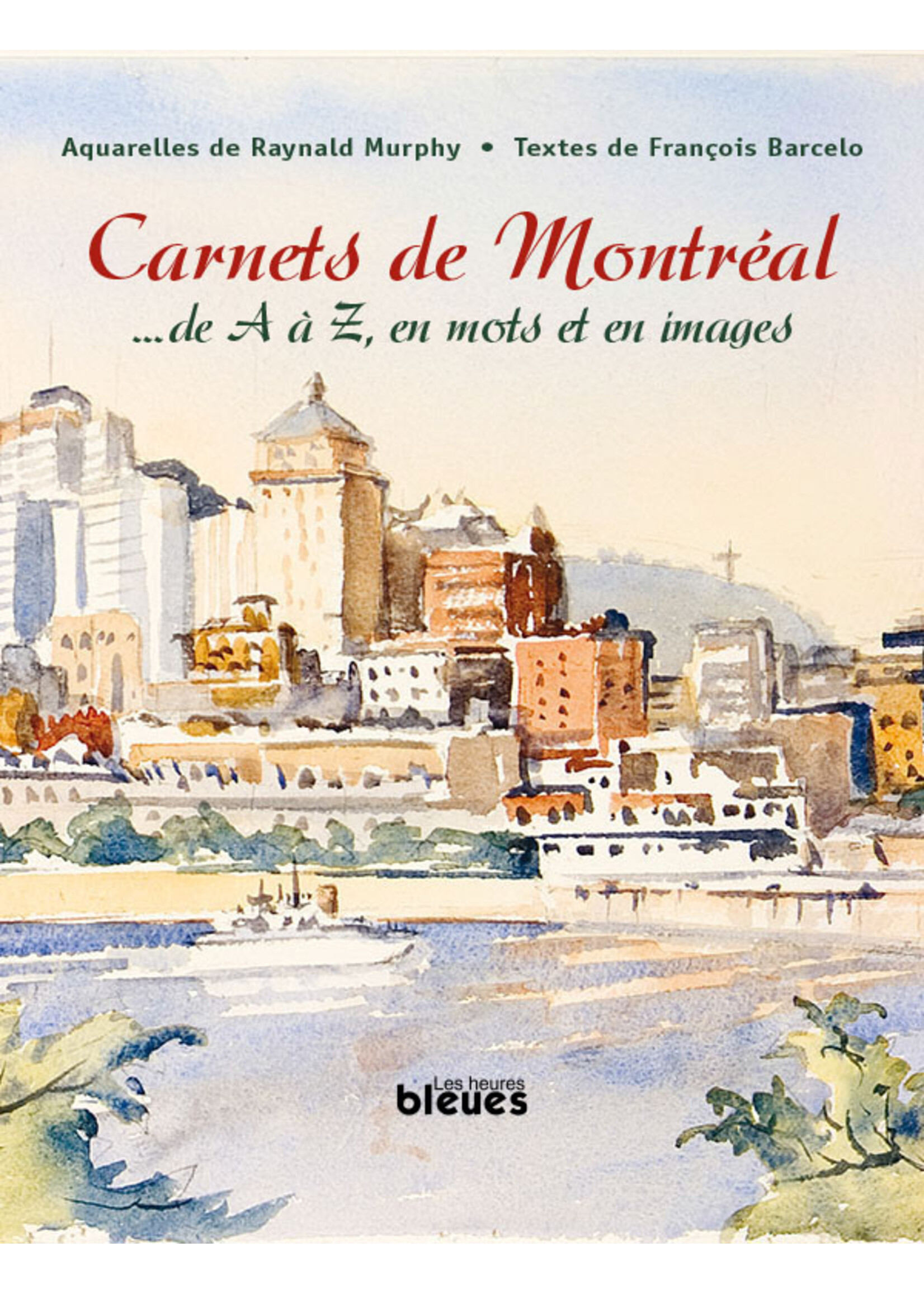 Raynald Murphy FONDATION - Raynald Murphy - Carnets de Montréal : ... de A à Z, en mots et en images