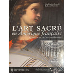 L'art sacré en Amérique française - le trésor de la Côte-de-Beaupré