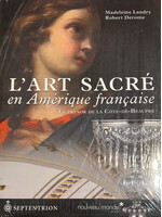 L'art sacré en Amérique française - le trésor de la Côte-de-Beaupré