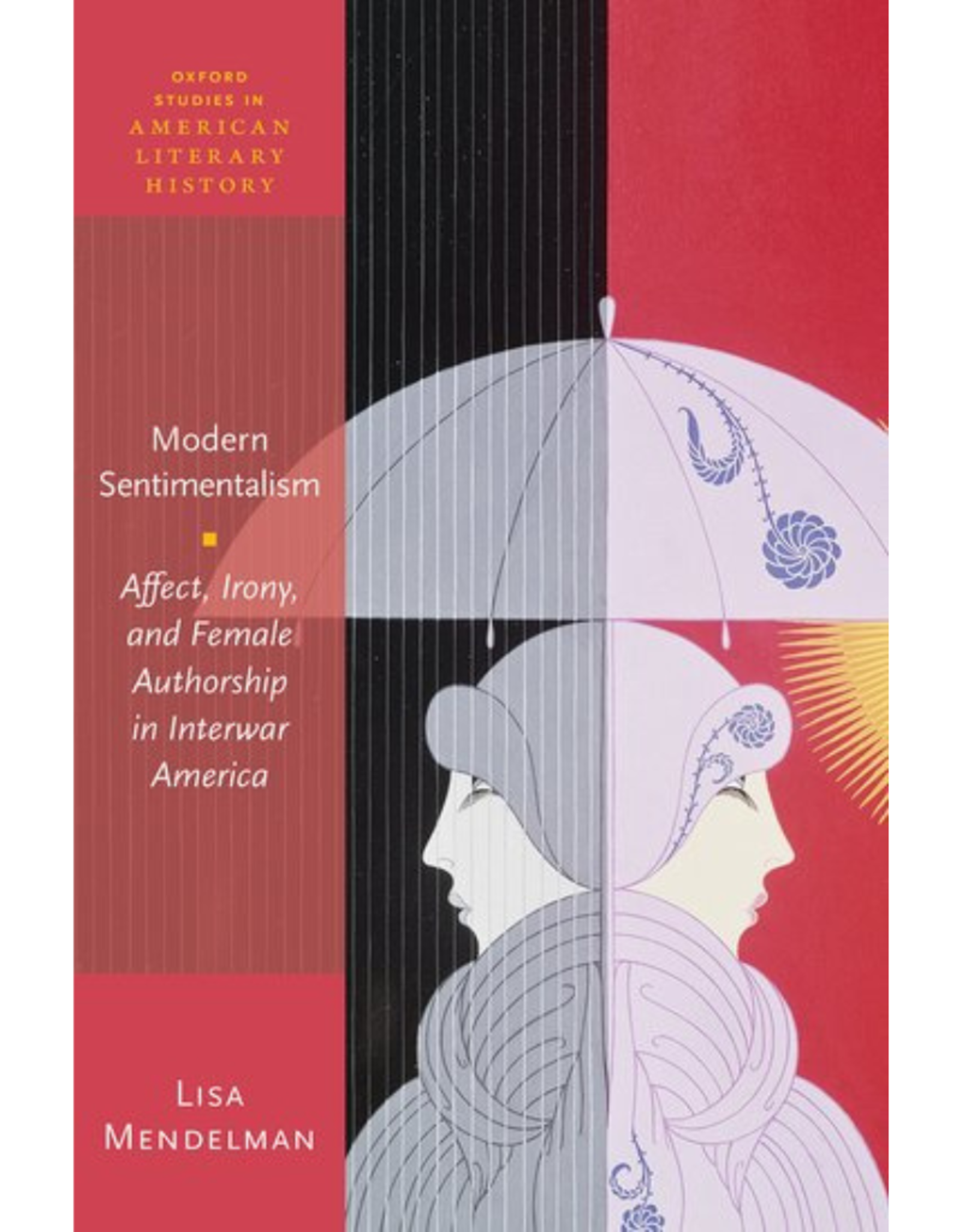 Modern Sentimentalism: Affect, Irony, and Female Authorship in Interwar America