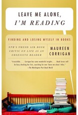 Leave Me Alone, I'm Reading: Finding and Losing Myself in Books