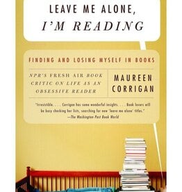 Leave Me Alone, I'm Reading: Finding and Losing Myself in Books