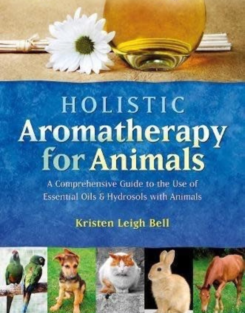 Baker & Taylor Distributer Holistic Aromatherapy for Animals - Kristen Bell