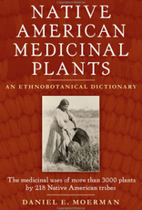 Workman Publishing (Storey/Timber Press) Native American Medicinal Plants: An Ethnobotanical Dictionary - Daniel Moerman