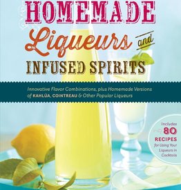 Workman Publishing (Storey/Timber Press) Homemade Liquers & Infused Spirits - Andrew Scloss