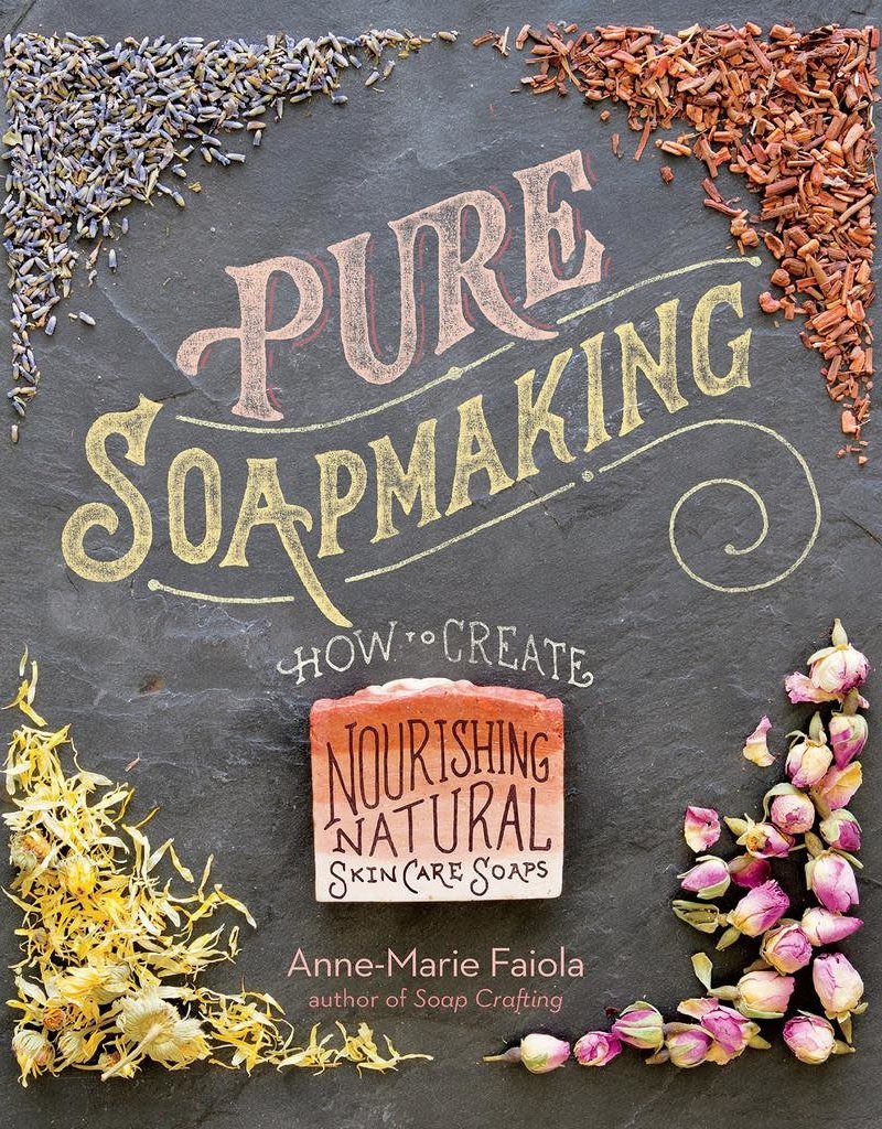 Golden Poppy Herbs Pure Soapmaking: How to Create Nourishing, Natural Skin Care Soaps – Anne-Marie Faiola