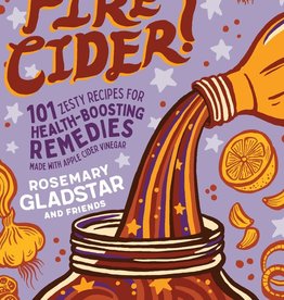 Workman Publishing (Storey/Timber Press) Fire Cider! The Book - Rosemary Gladstar