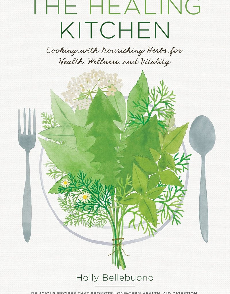 Golden Poppy Herbs The Healing Kitchen: Cooking with Nourishing Herbs for Health, Wellness, and Vitality By Holly Bellebuono