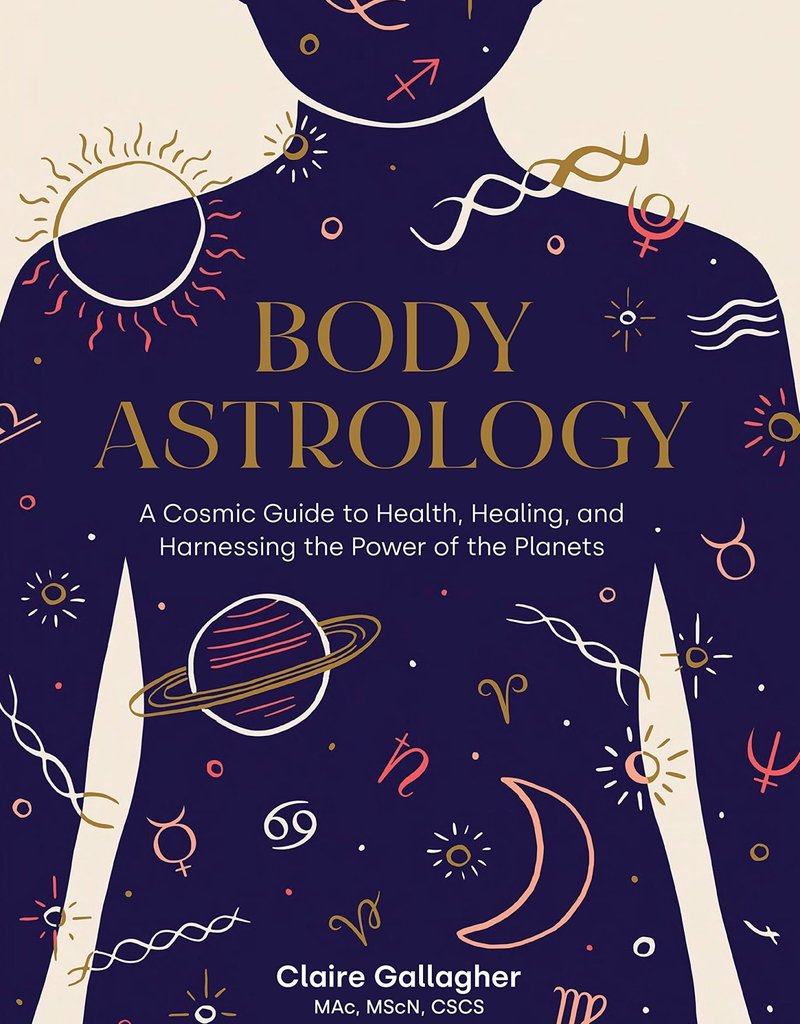 Golden Poppy Herbs Body Astrology: A Cosmic Guide to Health, Healing, and Harnessing the Power of the Planets By Claire Gallagher, MAc, MScN, CSCS; illustrated by Caitlin Keegan
