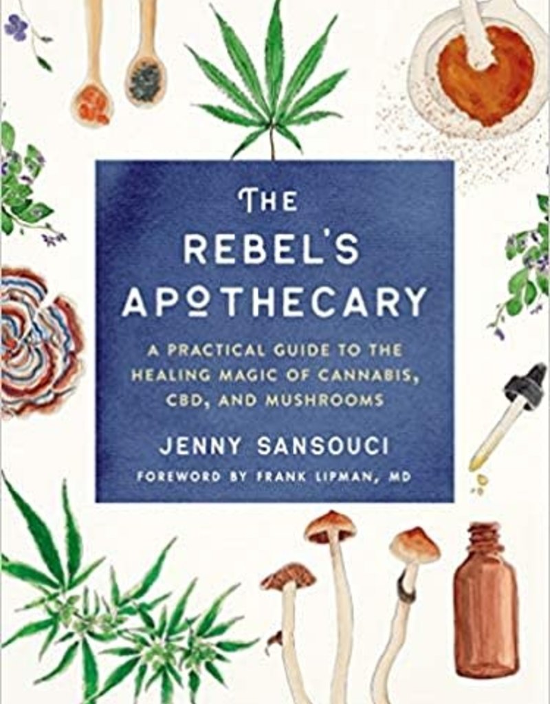 Golden Poppy Herbs The Rebel's Apothecary: A Practical Guide to the Healing Magic of Cannabis, CBD, and Mushrooms By Jenny Sansouci