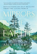 Mirrors in the Earth: Reflections on Self-Healing from the Living World - Asia Suler
