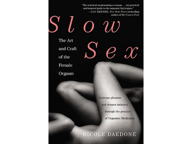 Slow Sex: The Art and Craft of the Female Orgasm