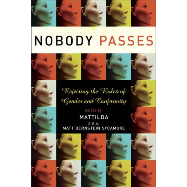 Nobody Passes: Rejecting the Rules of Gender and Conformity