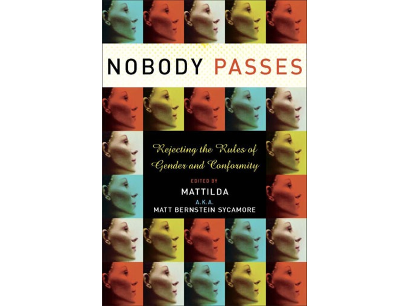 Nobody Passes: Rejecting the Rules of Gender and Conformity