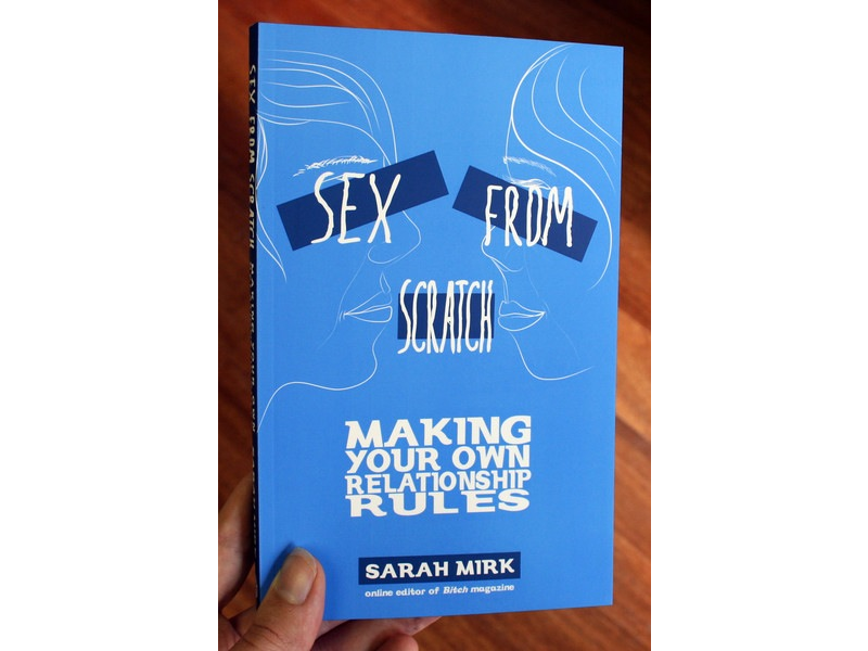 Sex From Scratch Making Your Own Relationship Rules She Bop 