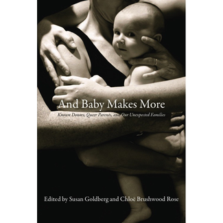 And Baby Makes More: Known Donors, Queer Parents, and Our Unexpected Families