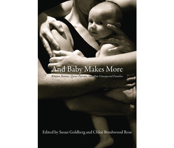 And Baby Makes More: Known Donors, Queer Parents, and Our Unexpected Families