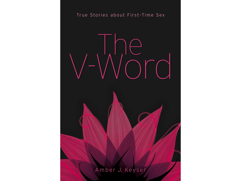 The V-Word: True Stories about First-Time Sex