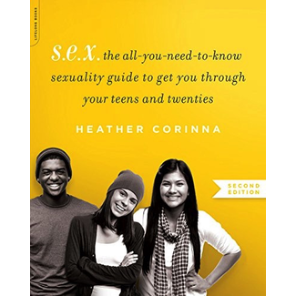 S.E.X.: The Progressive Sexuality Guide to Get You Through High School & College (Second Edition)