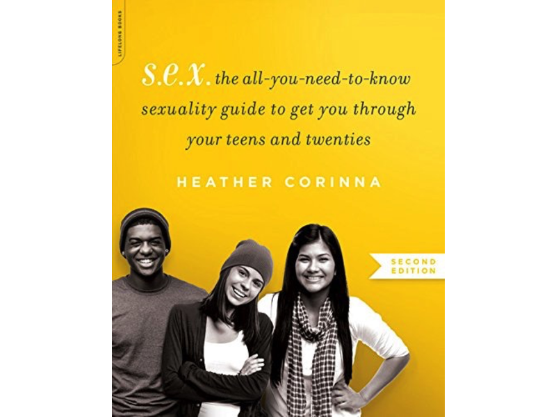 S.E.X.: The Progressive Sexuality Guide to Get You Through High School & College (Second Edition)