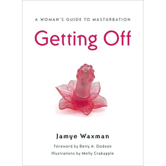 Getting Off: A Woman's Guide to Masturbation