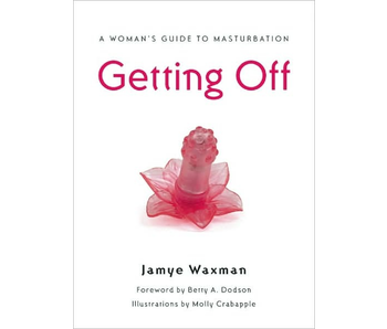 Getting Off: A Woman's Guide to Masturbation