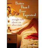 Better Than I Ever Expected: Straight Talk about Sex after Sixty
