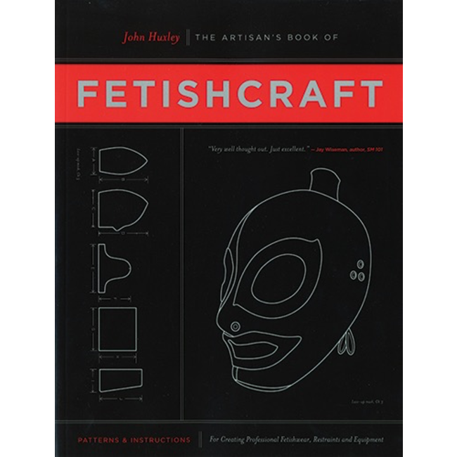 The Artisan's Book of Fetishcraft: Patterns and Instructions for Creating Professional Fetishwear, Restraints and Equipment