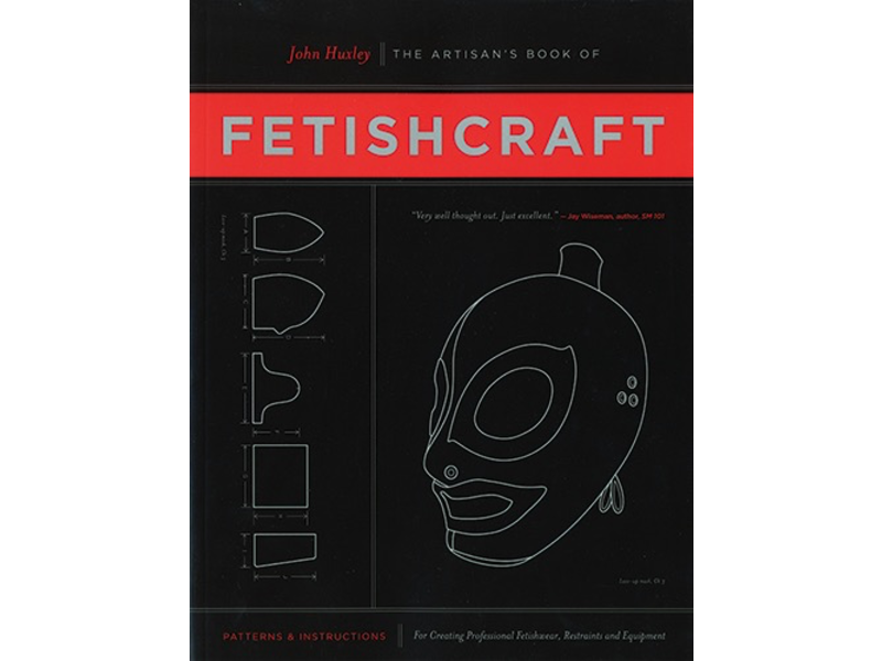 The Artisan's Book of Fetishcraft: Patterns and Instructions for Creating Professional Fetishwear, Restraints and Equipment