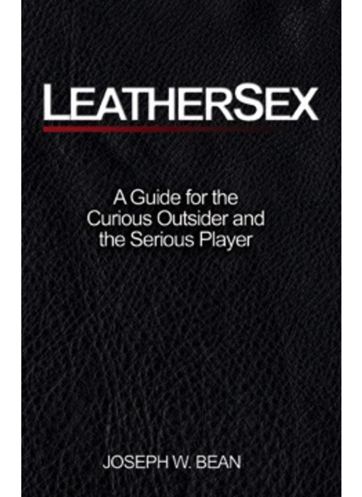 Leathersex: A Guide for the Curious Outsider and the Serious Player