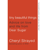 Tiny Beautiful Things: Advice on Love and Life from Dear Sugar