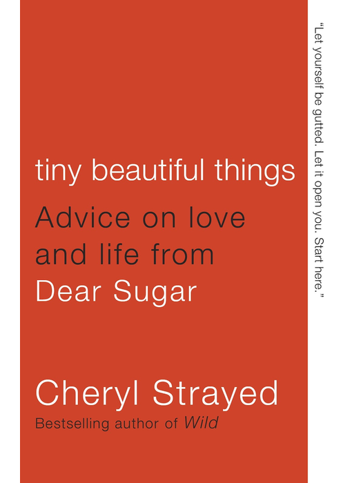 Tiny Beautiful Things: Advice on Love and Life from Dear Sugar