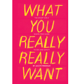 What You Really Really Want: The Smart Girl's Shame-Free Guide to Sex and Safety