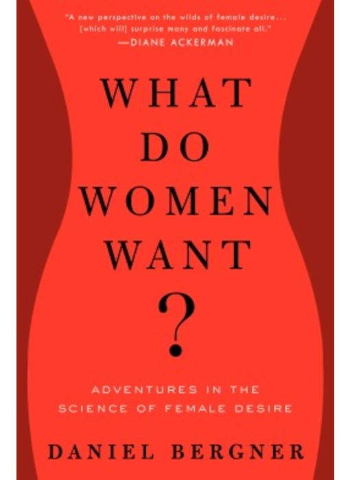 What Do Women Want?: Adventures in the Science of Female Desire