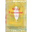 Wild Feminine: Finding Power, Spirit, & Joy in the Root of the Female Body