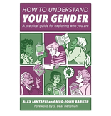 How to Understand Your Gender: A Practical Guide for Exploring Who You Are