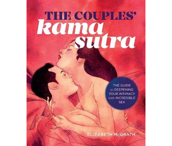 The Couples' Kama Sutra: The Guide to Deepening Your Intimacy with Incredible Sex