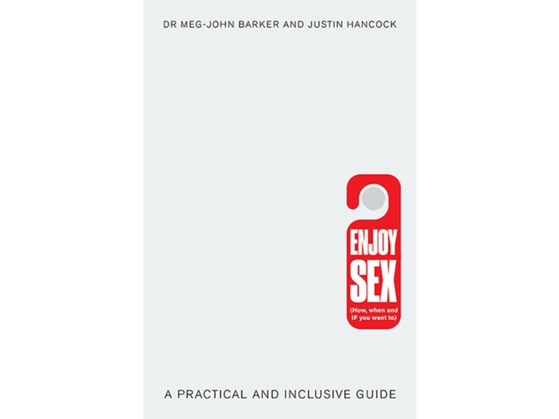 Enjoy Sex (How, When and If You Want To): A Practical and Inclusive Guide