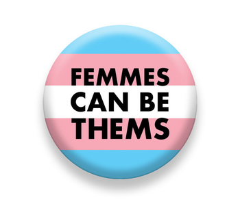 Femmes Can Be Thems Pin