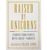 Raised by Unicorns: Stories from People with LGBTQ+ Parents