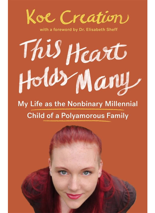 This Heart Holds Many: My Life as the Nonbinary Millennial Child of a Polyamorous Family